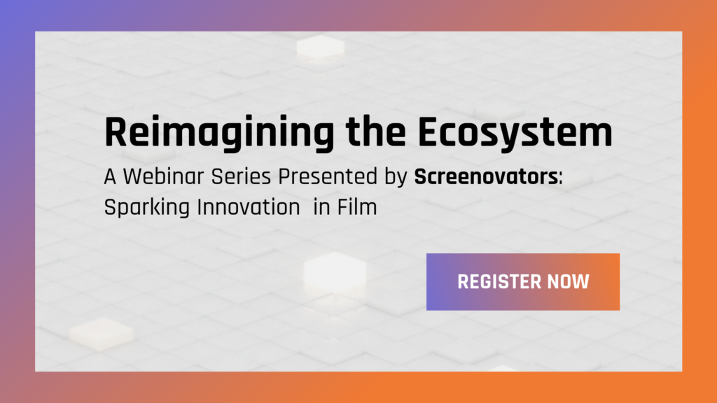 Reimagining the Ecosystem - Screenovators Webinar series